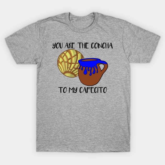 You Are The Concha To My Cafecito T-Shirt by That5280Lady